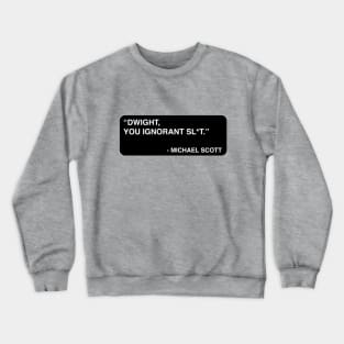 "Dwight, you ignorant sl*t." - Michael Scott Crewneck Sweatshirt